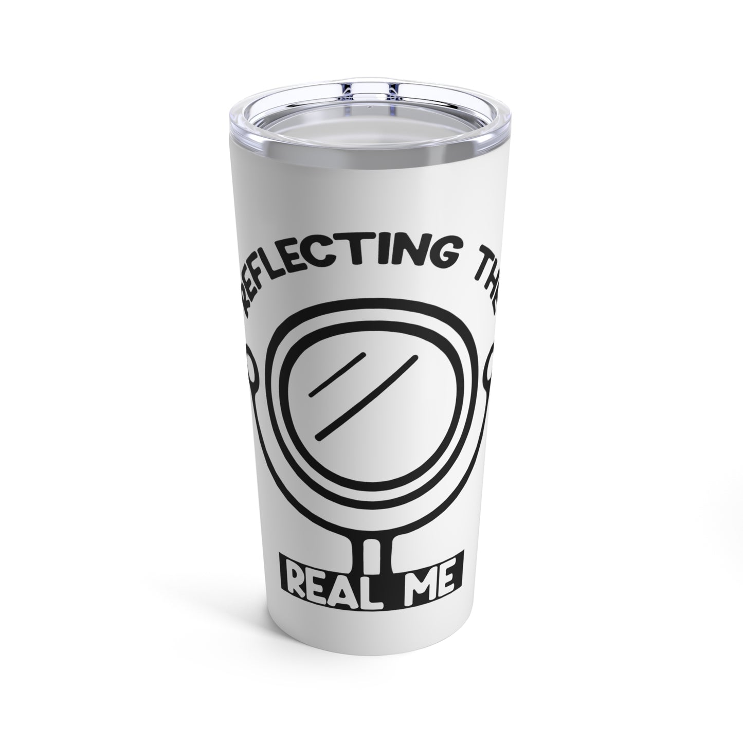 Reflecting the Real Me - Tumbler
