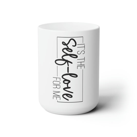 It's The Self Love for Me - Ceramic Mug