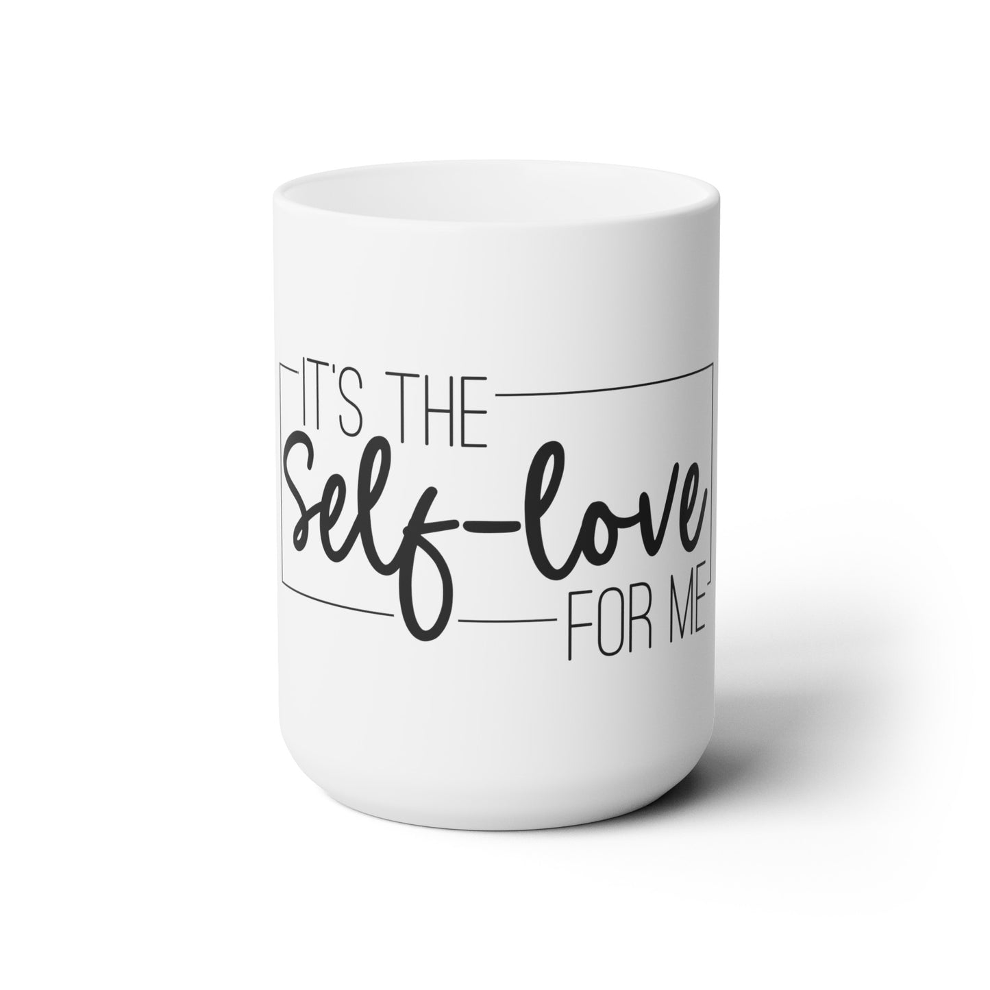 It's The Self Love for Me - Ceramic Mug
